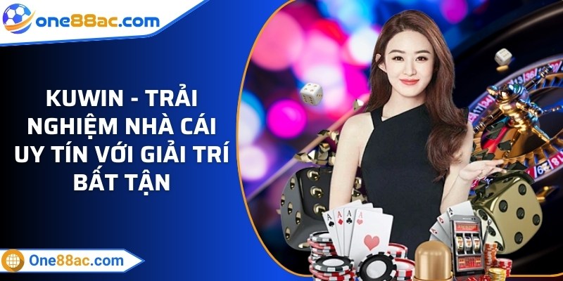 Kuwin - Trải nghiệm nhà cái uy tín với giải trí bất tận