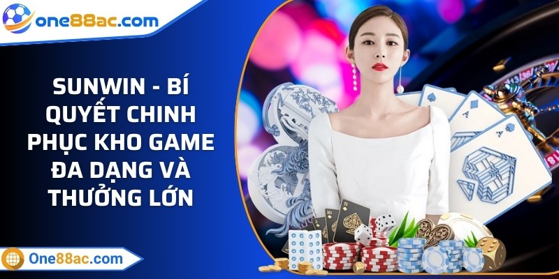 Sunwin - Bí quyết chinh phục kho game đa dạng và thưởng lớn